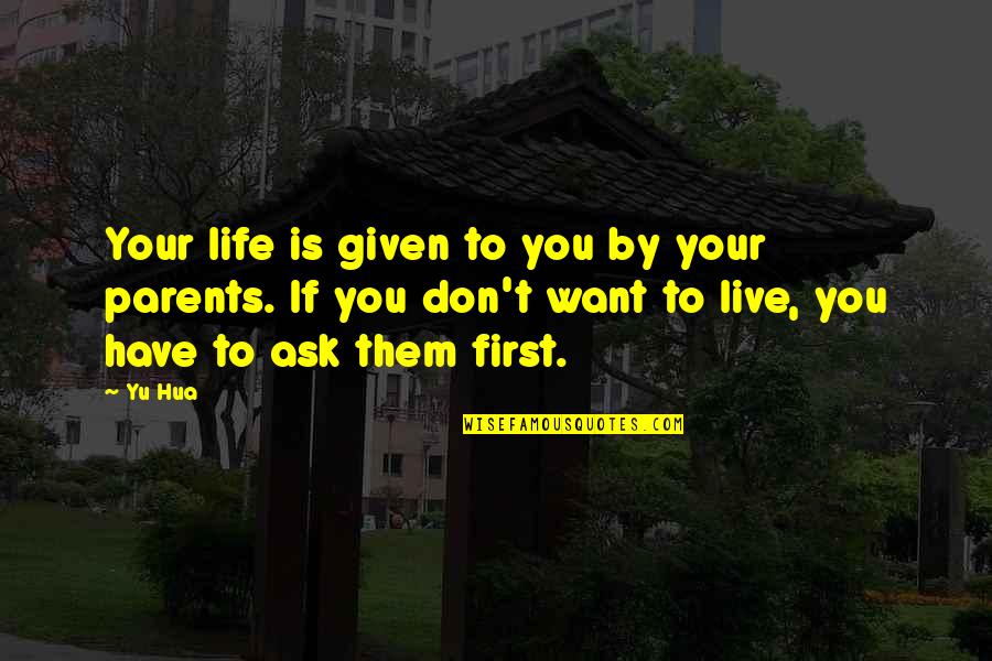 Curiosity Goodreads Quotes By Yu Hua: Your life is given to you by your