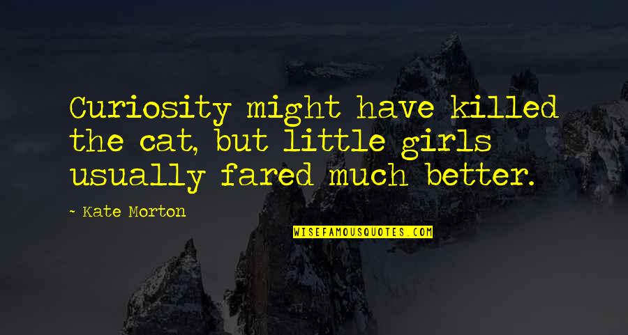 Curiosity Killed The Cat Quotes By Kate Morton: Curiosity might have killed the cat, but little