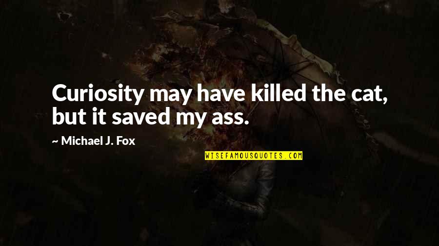 Curiosity Killed The Cat Quotes By Michael J. Fox: Curiosity may have killed the cat, but it Curiosity Killed The Cat Quotes By Michael J. Fox: Curiosity may have killed the cat, but it