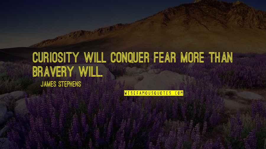 Curiosity Quotes And Quotes By James Stephens: Curiosity will conquer fear more than bravery will.