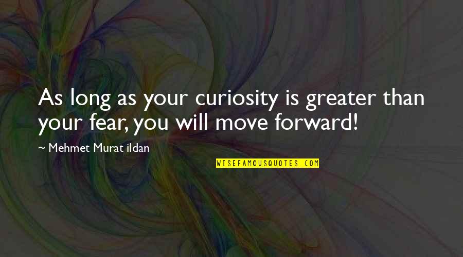 Curiosity Quotes And Quotes By Mehmet Murat Ildan: As long as your curiosity is greater than