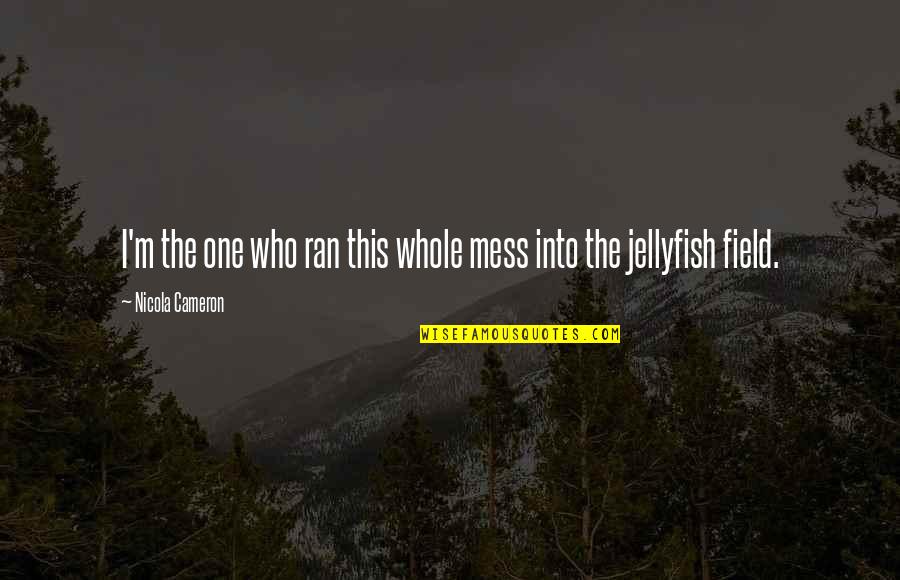 Curiosity Tumblr Quotes By Nicola Cameron: I'm the one who ran this whole mess Curiosity Tumblr Quotes By Nicola Cameron: I'm the one who ran this whole mess