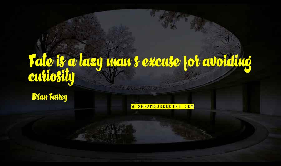 Curiosity's Quotes By Brian Farrey: Fate is a lazy man's excuse for avoiding