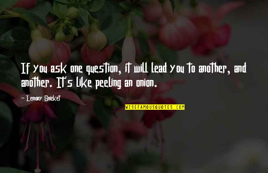 Curiosity's Quotes By Lemony Snicket: If you ask one question, it will lead
