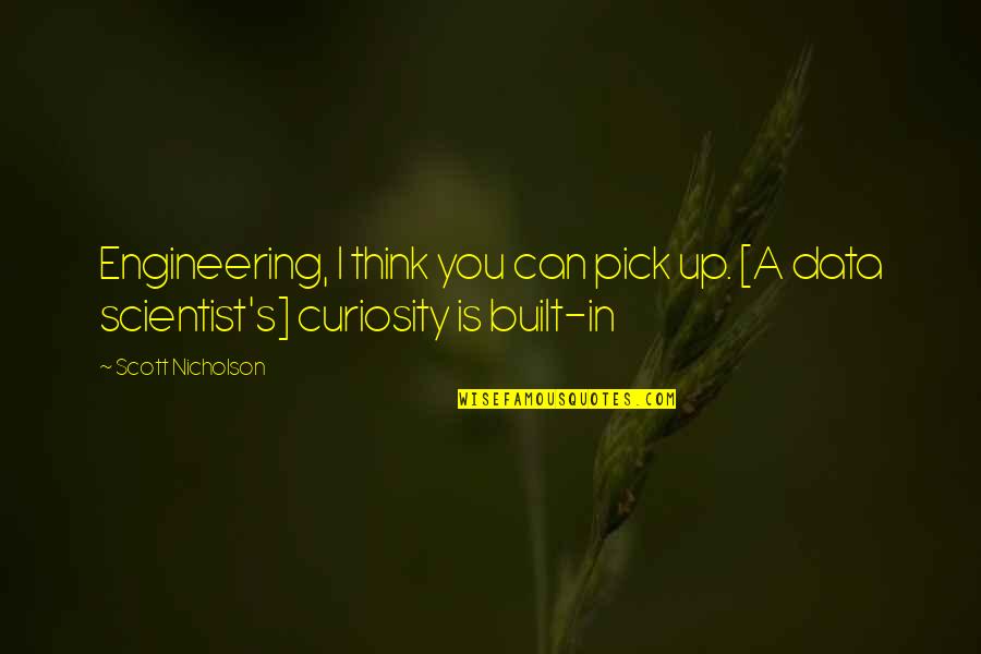 Curiosity's Quotes By Scott Nicholson: Engineering, I think you can pick up. [A