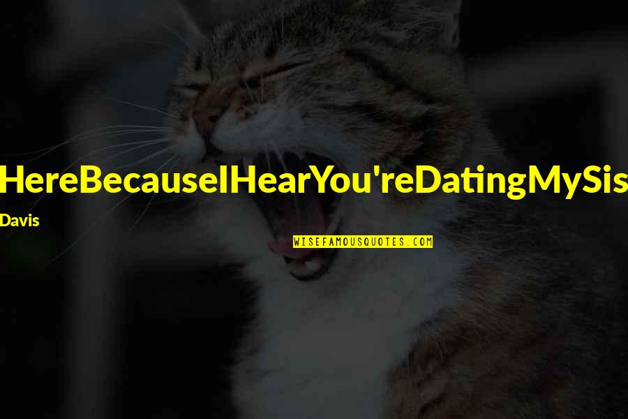 Curiosos Cat Quotes By Kyra Davis: I'mHereBecauseIHearYou'reDatingMySister. Curiosos Cat Quotes By Kyra Davis: I'mHereBecauseIHearYou'reDatingMySister.