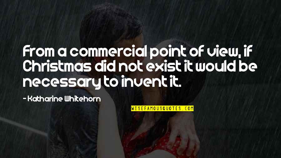 Curiosos Quotes By Katharine Whitehorn: From a commercial point of view, if Christmas