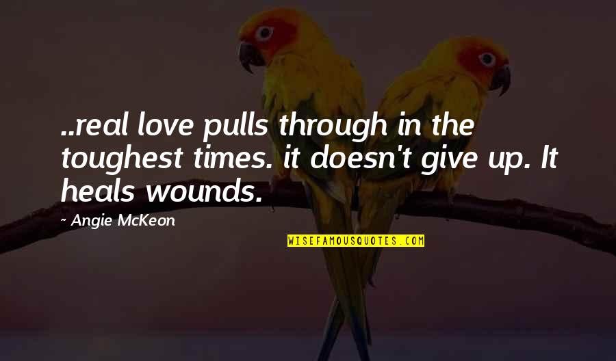 Curious And Curiouser Quote Quotes By Angie McKeon: ..real love pulls through in the toughest times.