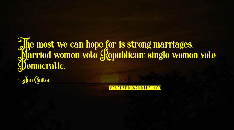 Curious And Curiouser Quote Quotes By Ann Coulter: The most we can hope for is strong