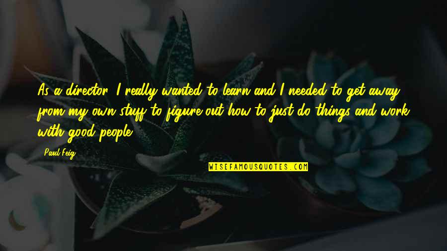 Curious Case Of Benjamin Button Short Story Quotes By Paul Feig: As a director, I really wanted to learn