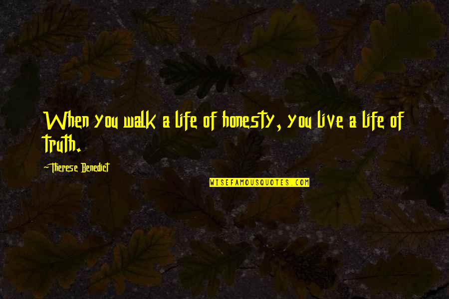 Curious Cats Quotes By Therese Benedict: When you walk a life of honesty, you