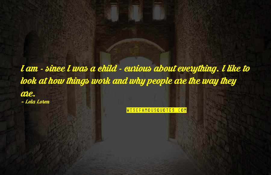 Curious Child Quotes By Lela Loren: I am - since I was a child Curious Child Quotes By Lela Loren: I am - since I was a child