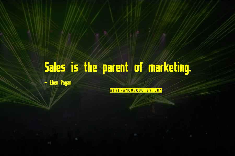 Curious George Funny Quotes By Eben Pagan: Sales is the parent of marketing.