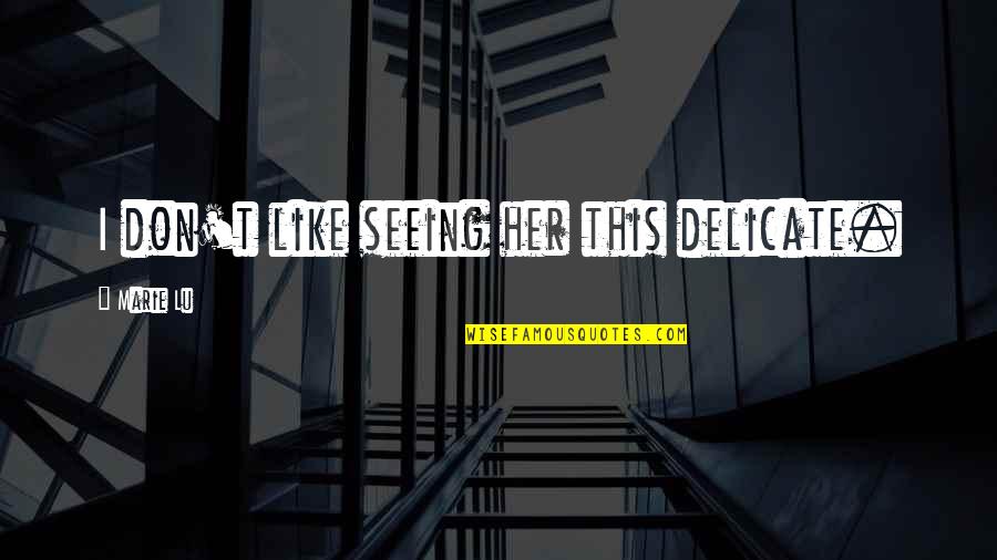 Curious Incident Of The Dog In The Night Time Quotes By Marie Lu: I don't like seeing her this delicate.