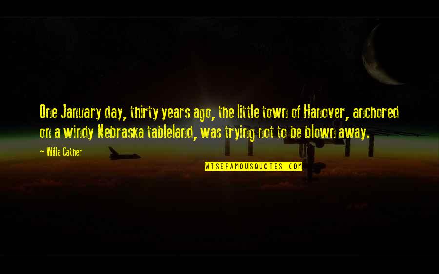 Curious Incident Of The Dog In The Night Time Quotes By Willa Cather: One January day, thirty years ago, the little