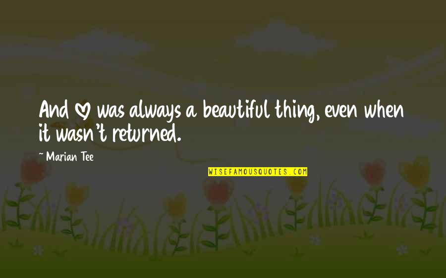 Curious Incident Of The Dog In The Nighttime Play Quotes By Marian Tee: And love was always a beautiful thing, even