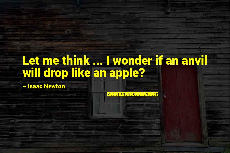 Curious Incident Play Quotes By Isaac Newton: Let me think ... I wonder if an