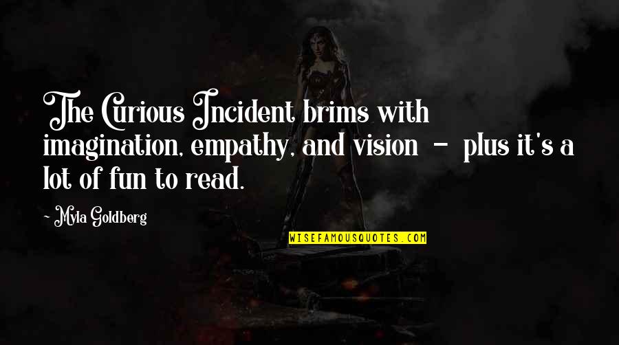 Curious Incident Quotes By Myla Goldberg: The Curious Incident brims with imagination, empathy, and
