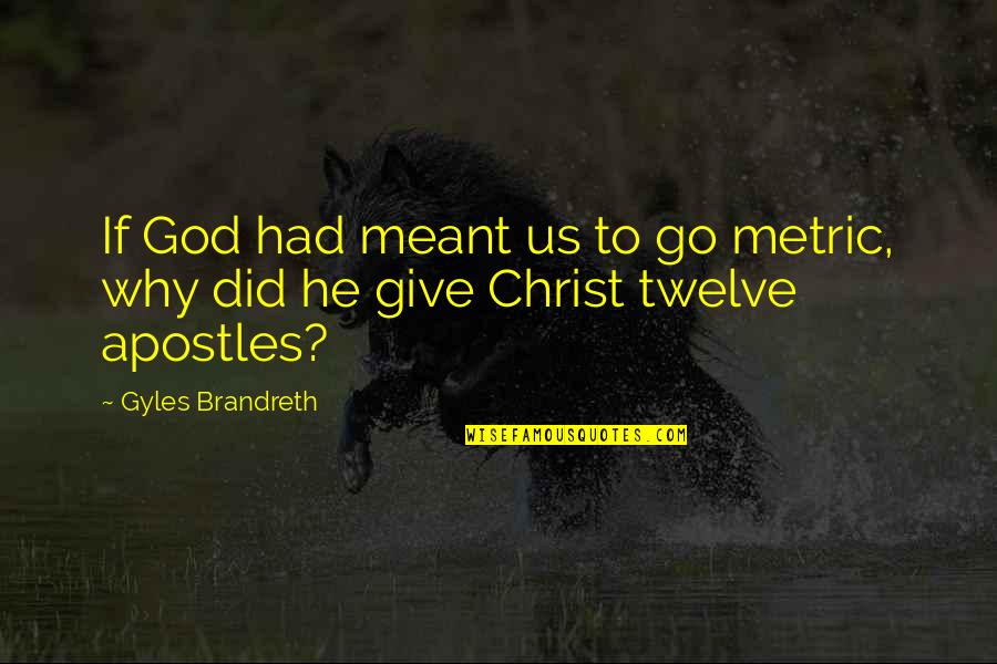 Curious Kid Quotes By Gyles Brandreth: If God had meant us to go metric,