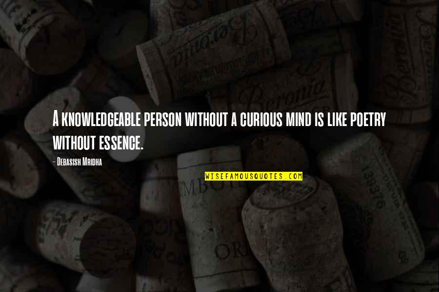 Curious Mind Quotes By Debasish Mridha: A knowledgeable person without a curious mind is