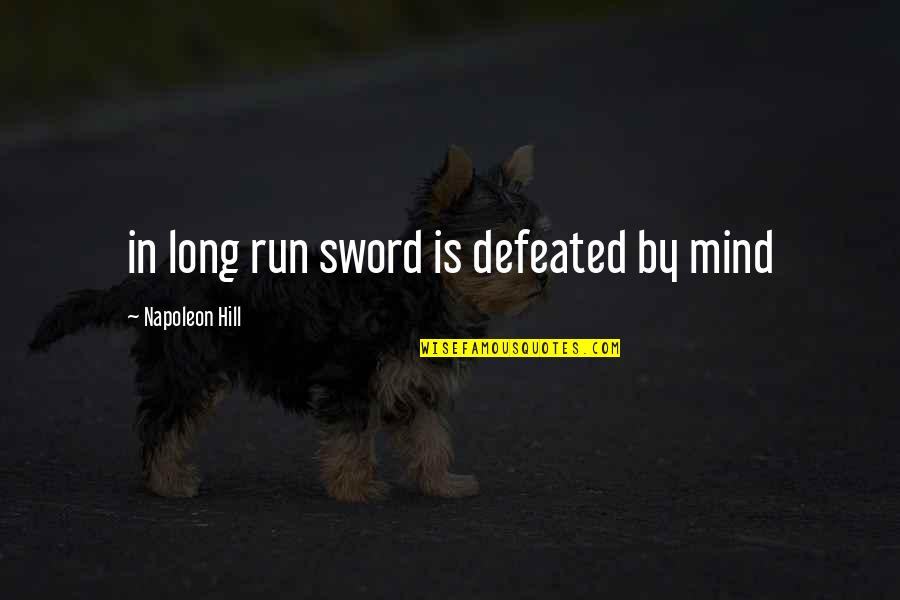 Curious Mind Quotes By Napoleon Hill: in long run sword is defeated by mind Curious Mind Quotes By Napoleon Hill: in long run sword is defeated by mind