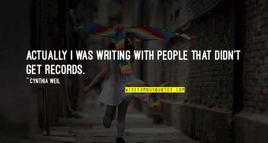 Curious Minds Quotes By Cynthia Weil: Actually I was writing with people that didn't