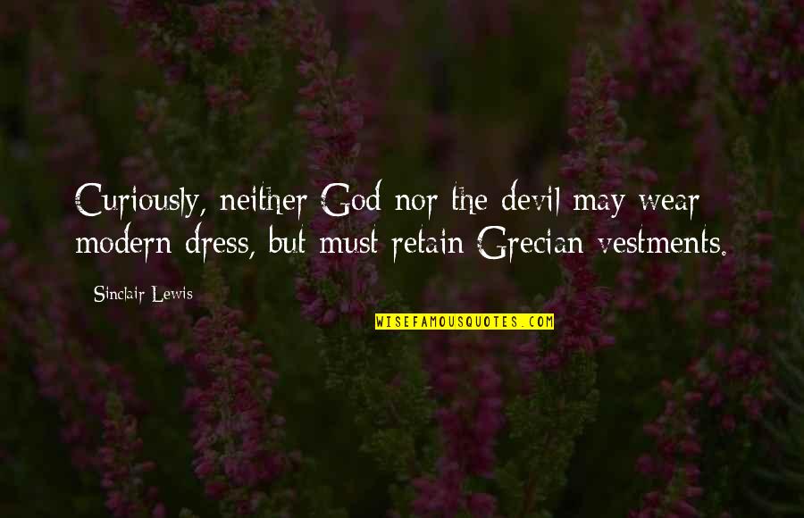Curiously Quotes By Sinclair Lewis: Curiously, neither God nor the devil may wear Curiously Quotes By Sinclair Lewis: Curiously, neither God nor the devil may wear