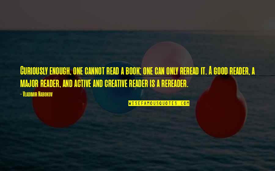 Curiously Quotes By Vladimir Nabokov: Curiously enough, one cannot read a book; one Curiously Quotes By Vladimir Nabokov: Curiously enough, one cannot read a book; one