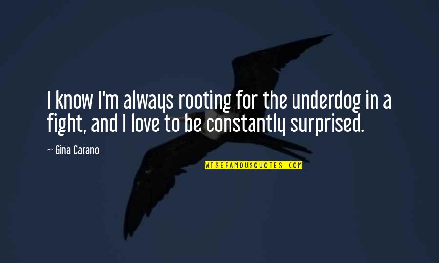 Curis Quotes By Gina Carano: I know I'm always rooting for the underdog Curis Quotes By Gina Carano: I know I'm always rooting for the underdog