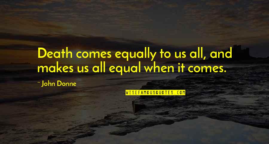 Curistory Quotes By John Donne: Death comes equally to us all, and makes