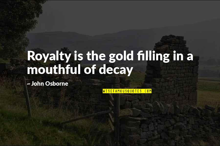 Curity Diapers Quotes By John Osborne: Royalty is the gold filling in a mouthful
