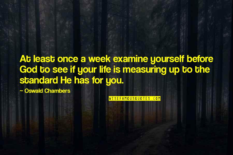 Curiuos Quotes By Oswald Chambers: At least once a week examine yourself before