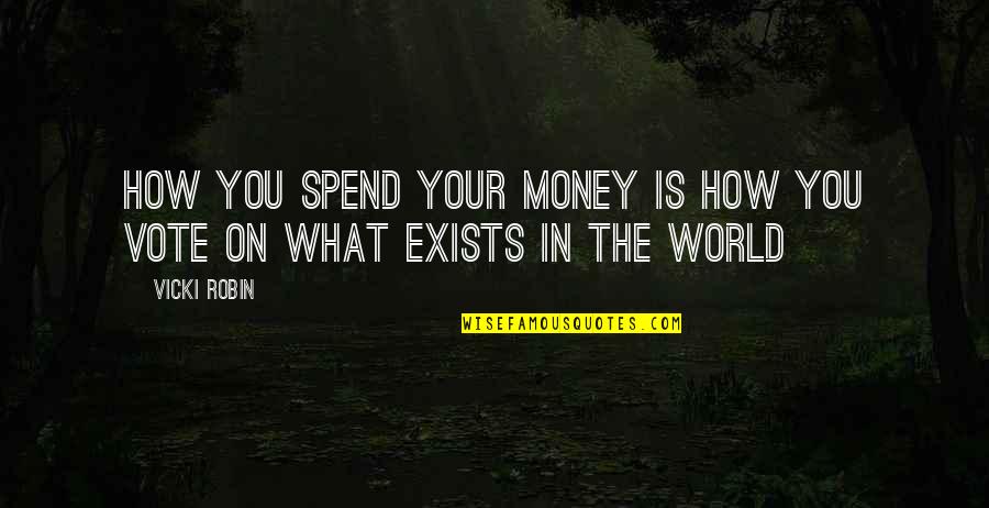 Curiuos Quotes By Vicki Robin: How you spend your money is how you