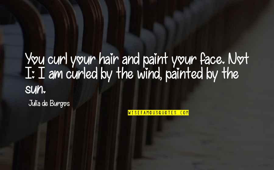 Curl Hair Quotes By Julia De Burgos: You curl your hair and paint your face.