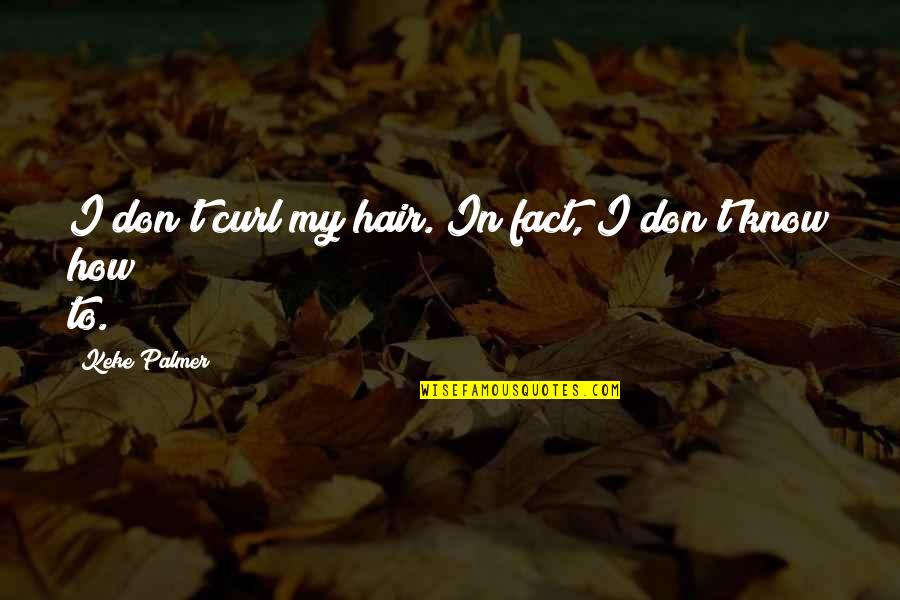 Curl Hair Quotes By Keke Palmer: I don't curl my hair. In fact, I Curl Hair Quotes By Keke Palmer: I don't curl my hair. In fact, I