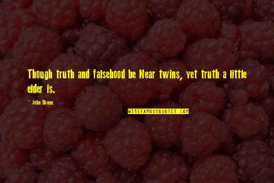 Curl Remove Quotes By John Donne: Though truth and falsehood be Near twins, yet