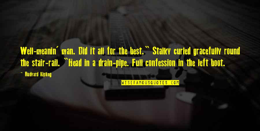 Curled Quotes By Rudyard Kipling: Well-meanin' man. Did it all for the best." Curled Quotes By Rudyard Kipling: Well-meanin' man. Did it all for the best."