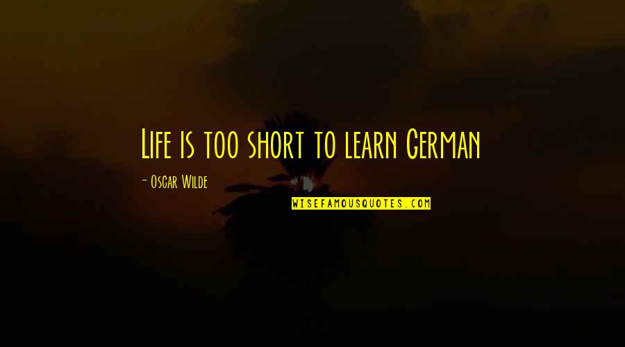 Curler Quotes By Oscar Wilde: Life is too short to learn German