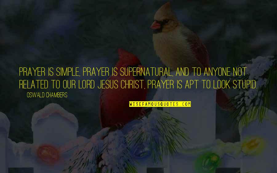 Curlett Ip Quotes By Oswald Chambers: Prayer is simple, prayer is supernatural, and to Curlett Ip Quotes By Oswald Chambers: Prayer is simple, prayer is supernatural, and to