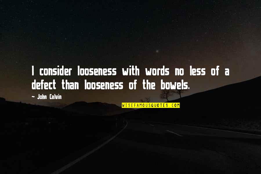 Curlettes Quotes By John Calvin: I consider looseness with words no less of