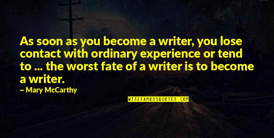 Curley And His Wife's Relationship Quotes By Mary McCarthy: As soon as you become a writer, you Curley And His Wife's Relationship Quotes By Mary McCarthy: As soon as you become a writer, you