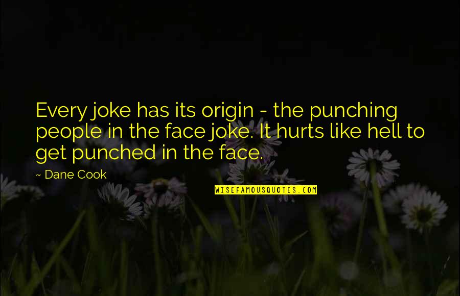 Curley Powerless Quotes By Dane Cook: Every joke has its origin - the punching