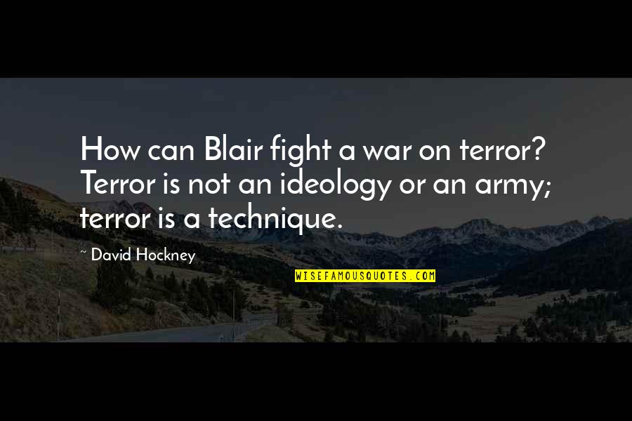 Curley Quotes By David Hockney: How can Blair fight a war on terror?
