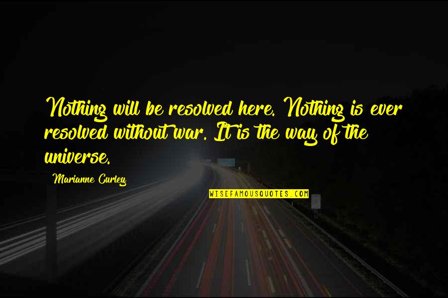 Curley Quotes By Marianne Curley: Nothing will be resolved here. Nothing is ever