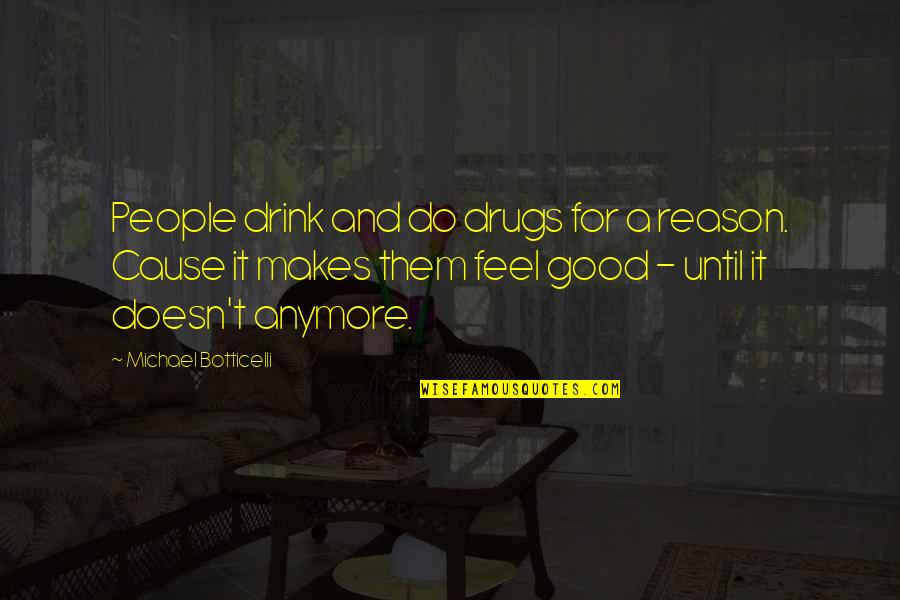 Curley Talking To Lennie Quotes By Michael Botticelli: People drink and do drugs for a reason. Curley Talking To Lennie Quotes By Michael Botticelli: People drink and do drugs for a reason.
