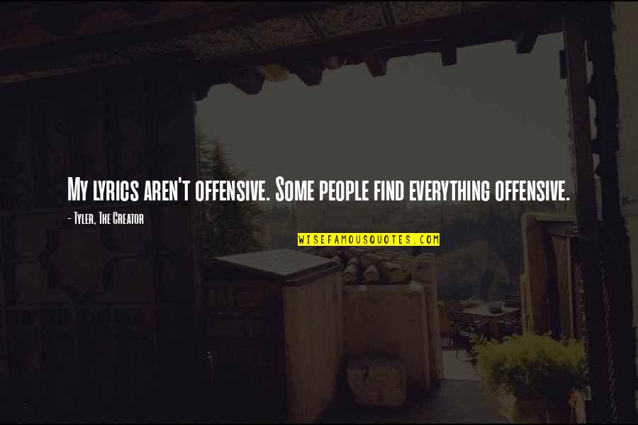 Curley's Wife In Chapter 2 Quotes By Tyler, The Creator: My lyrics aren't offensive. Some people find everything Curley's Wife In Chapter 2 Quotes By Tyler, The Creator: My lyrics aren't offensive. Some people find everything