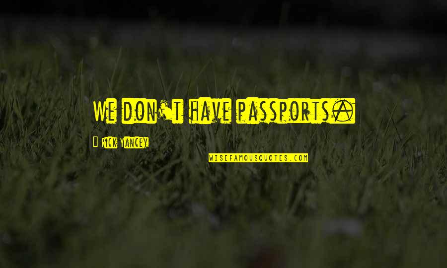 Curley's Wife In Chapter 4 Quotes By Rick Yancey: We don't have passports. Curley's Wife In Chapter 4 Quotes By Rick Yancey: We don't have passports.