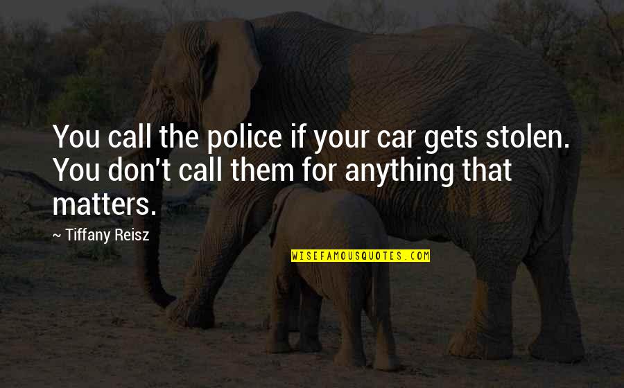 Curley's Wife In Chapter 4 Quotes By Tiffany Reisz: You call the police if your car gets