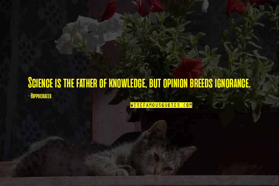 Curlicued Means Quotes By Hippocrates: Science is the father of knowledge, but opinion