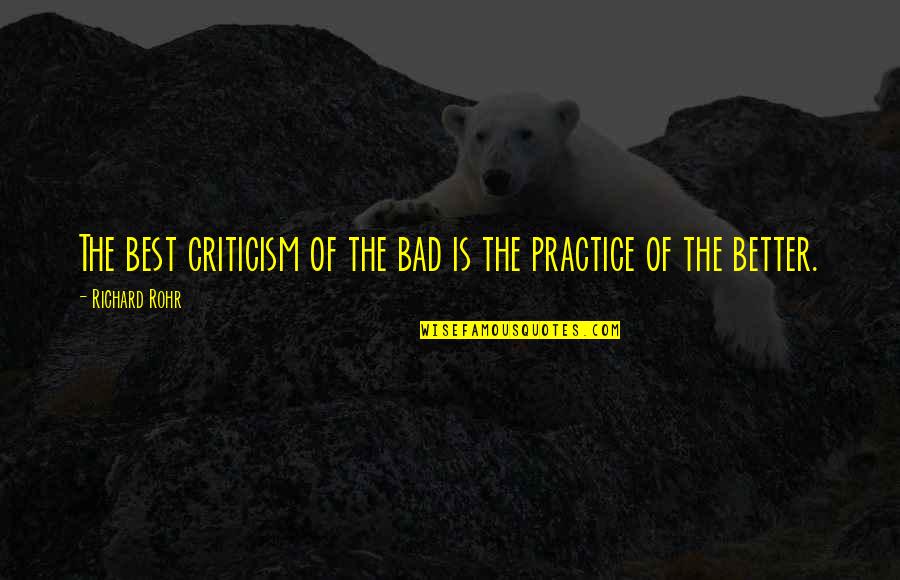 Curlicued Means Quotes By Richard Rohr: The best criticism of the bad is the